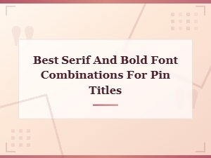 Best Serif and Bold Font Combinations for Pin Titles That Stand Out