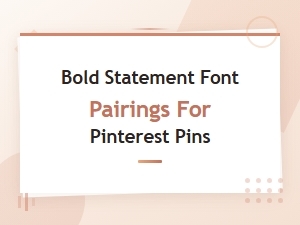 Bold Statement Font Pairings for Pinterest Pins That Stop the Scroll