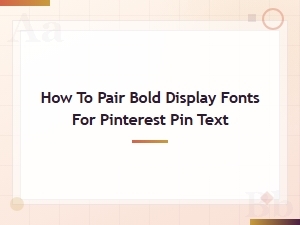 Pairing Bold Display Fonts for Eye-Catching Pinterest Pin Text
