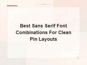 Best Minimalist Sans Serif Font Combinations for Clean Pin Layouts