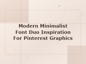 Modern Minimalist Font Duo Inspiration for Pinterest Graphics