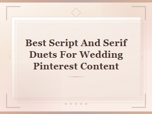 Best Script and Serif Font Duets for Wedding Pinterest Content