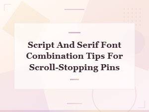 Script and Serif Font Combination Tips for Scroll-Stopping Pins